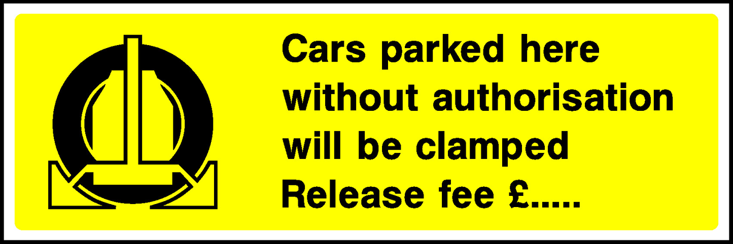 Cars Parked Here Without Authorisation Will Be Clamped Release Fee E Parking Signage - PARK0005