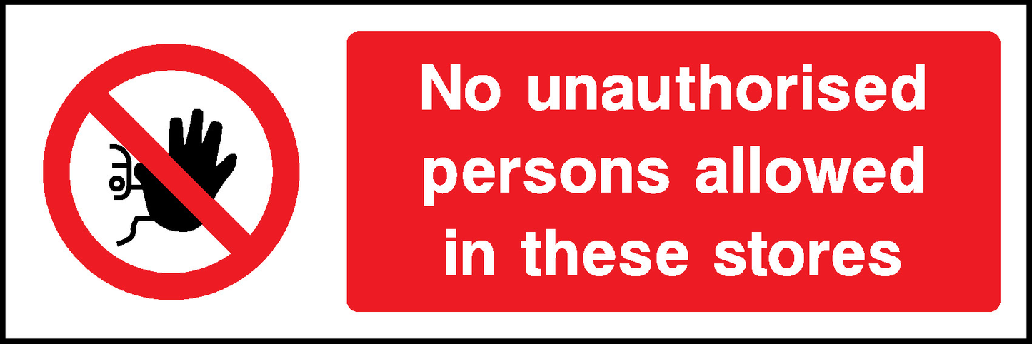 No Unauthorised Persons Allowed In These Stores Prohibition Access Restricted Signage - ACCE0005